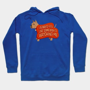 I Always Feel Like Somebody's Watching Me - Funny Dog Hoodie